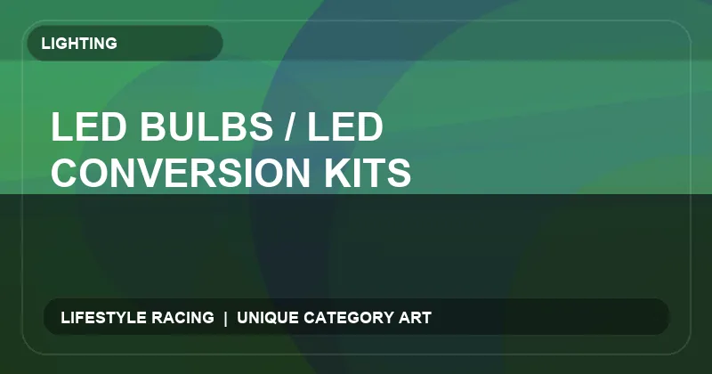 LED Bulbs / LED Conversion Kits